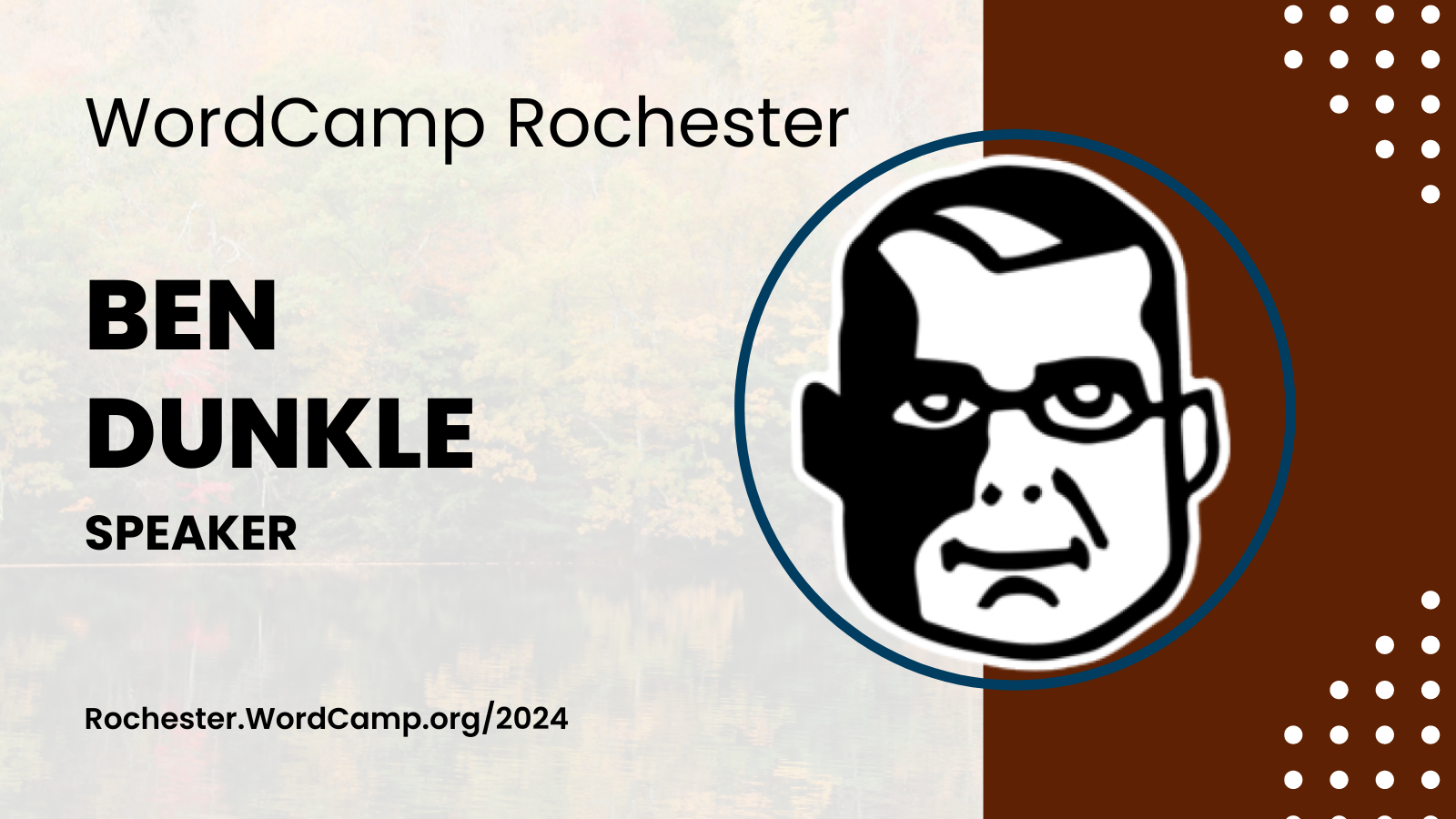 WordCamp Rochester Ben Dunkle Rochester.WordCamp.org/2024  Ben’s black and white avatar is to the right of text.