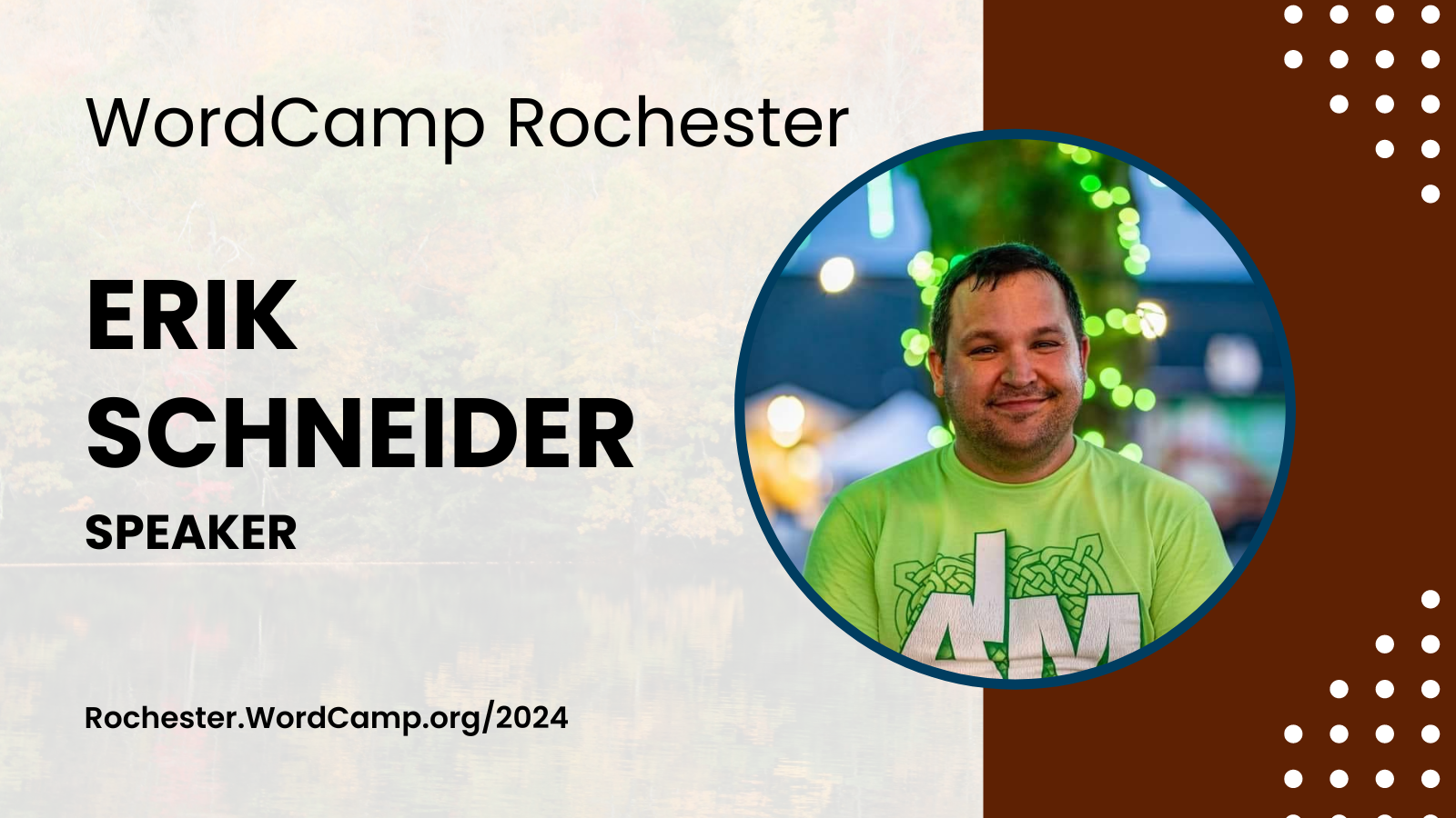 WordCamp Rochester Erik Schneider Speaker Rochester.WordCamp.org/2024 Erik’s headshot is to the right of the text. He has dark hair, is wearing a green shirt, and has a big smile.