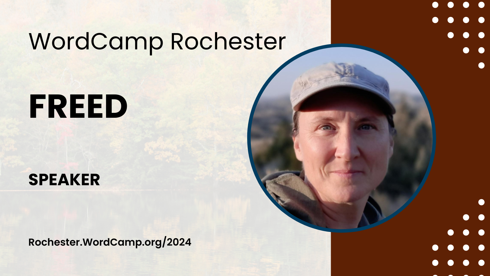 WordCamp Rochester Freed Rochester.WordCamp.org/2024 Freed’s headshot is to the right of the text. They are wearing a hat and looking into the camera with a Mona Lisa smile.