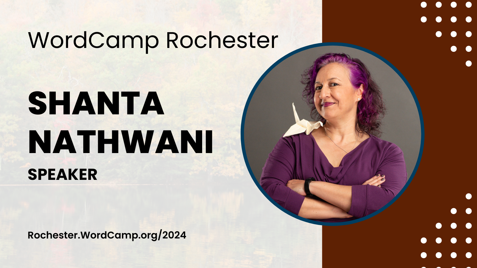 WordCamp Rochester Shanta Nathwani Speaker Rochester.WordCamp.org/2024  Shant’as headshot is right of text. She is a woman of Indian heritage with purple hair. She’s wearing a purple shirt with her arms crossed and a white paper crane on her shoulder.