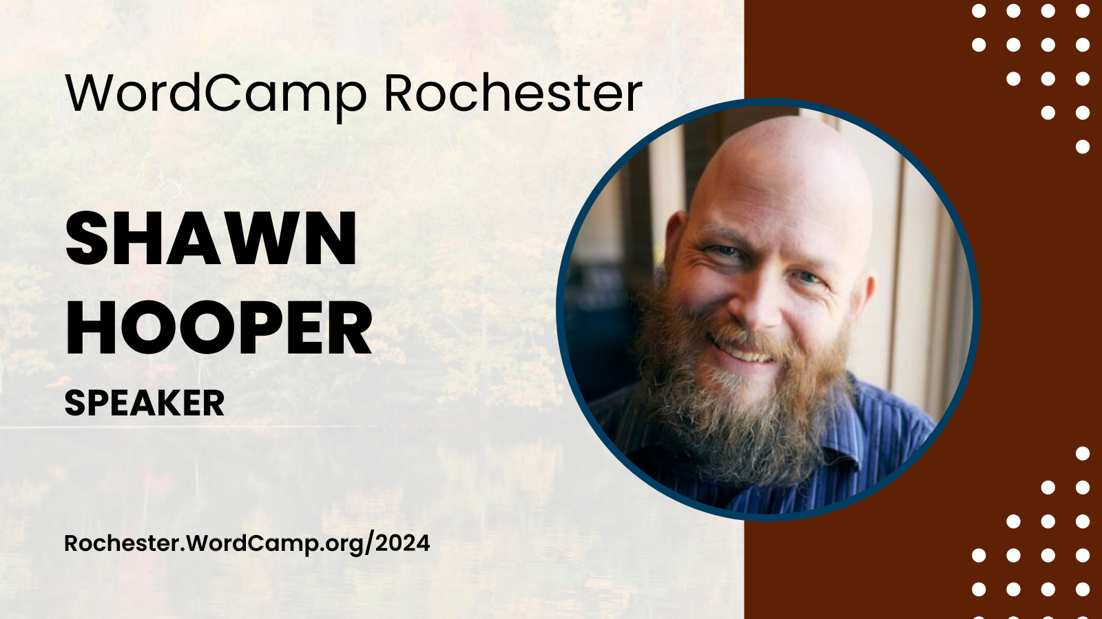 WordCamp Rochester Shawn Hooper Speaker Rochester.WordCamp.org/2024  Shawn’s headshot is to the right of the text. He’s a bald man with a dark beard. He’s wearing a blue shirt and smiling to the camera.
